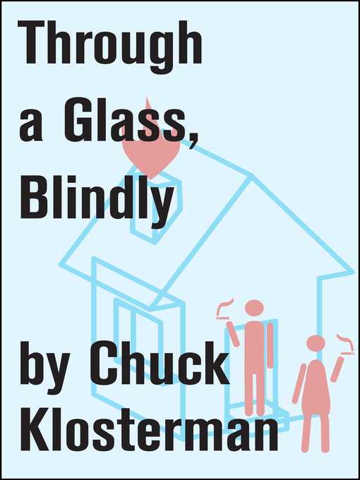 Title details for Through a Glass, Blindly by Chuck Klosterman - Wait list